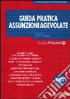 Guida pratica. Assunzioni agevolate libro