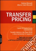 Transfer pricing. I prezzi di trasferimento internazionali. Fiscalità italiana e dei paesi OCSE e documentazione di supporto libro