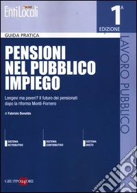Pensioni nel pubblico impiego. Longevi ma poveri? Il futuro dei pensionati dopo la riforma Monti-Fornero libro