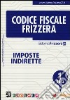 Codice fiscale Frizzera. Vol. 1: Imposte indirette libro