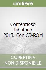 Contenzioso tributario 2013. Con CD-ROM