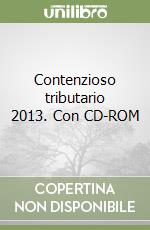 Contenzioso tributario 2013. Con CD-ROM libro