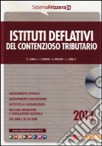 Istituti deflativi del contenzioso tributario. Con CD-ROM