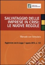 Salvataggio delle imprese in crisi: le nuove regole. Manuale con formulario libro