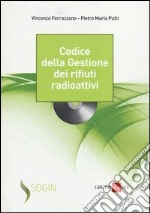 Codice della gestione dei rifiuti radioattivi. Con CD-ROM libro