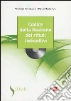 Codice della gestione dei rifiuti radioattivi. Con CD-ROM libro