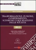 Trasformazione, fusione, conferimento, scissione e liquidazione delle società. Con CD-ROM libro