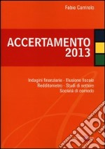 Accertamento 2013. Indagini finanziarie, elusione fiscale, redditometro, studi di settore, società di comodo libro