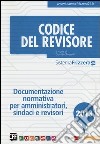 Codice del revisore 2013. Documentazione normativa per amministratori, sindaci e revisori libro