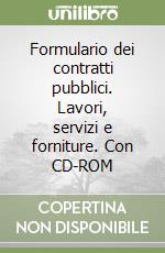 Formulario dei contratti pubblici. Lavori, servizi e forniture. Con CD-ROM libro