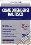 Come difendersi dal fisco. Con aggiornamento online libro