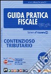 Guida pratica fiscale. Contenzioso tributario. Con aggiornamento online libro