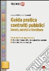 Guida pratica contratti pubblici. Lavori, servizi e forniture libro di Spinelli D. (cur.)