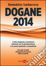 Dogane 2014. Codice doganale comunitario annotato con la giurisprudenza e la prassi nazionale e comunitaria libro