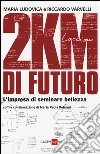 2KM di futuro. L'impresa di seminare bellezza libro