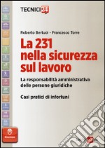 La 231 nella sicurezza sul lavoro. La responsabilità amministrativa delle persone giuridiche. Casi pratici di infortuni libro