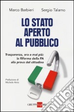 Lo Stato aperto al pubblico. Trasparenza, ora o mai più: la Riforma della PA alla prova del cittadino libro