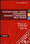 Trasformazione, fusione, conferimento, scissione e liquidazione delle società. Aspetti civilistici, contabili e fiscali delle operazioni straordinarie libro