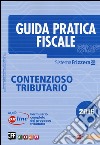 Guida pratica fiscale. Contenzioso tributario libro