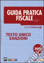 Guida pratica fiscale 2016. Testo unico sanzioni