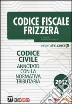 Codice fiscale Frizzera. Codice civile annotato con la normativa tributaria 2017