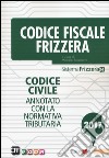Codice fiscale Frizzera. Codice civile annotato con la normativa tributaria 2017 libro