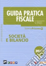 Guida pratica fiscale. Società e bilancio 2017 libro