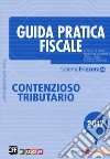 Guida pratica fiscale. Contenzioso tributario libro