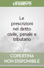 Le prescrizioni nel diritto civile, penale e tributario libro