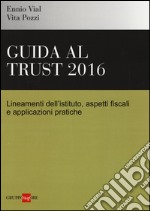 Gudia al trust 2016. Lineamenti dell'istituto, aspetti fiscali e applicazioni pratiche libro