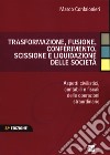 Trasformazione, fusione, conferimento, scissione e liquidazione delle società. Aspetti civilistici, contabili e fiscali delle operazioni straordinarie libro