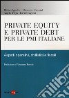 Private equity e private debt per le PMI italiane. Aspetti operativi, civilistici e fiscali libro