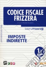 Codice fiscale Frizzera. Imposte indirette 2018. Vol. 1A libro