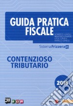 Guida pratica fiscale. Contenzioso tributario libro