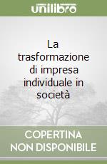 La trasformazione di impresa individuale in società libro