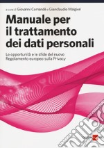 Manuale per il trattamento dei dati personali. Le opportunità e le sfide del nuovo regolamento europeo sulla privacy libro