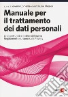 Manuale per il trattamento dei dati personali. Le opportunità e le sfide del nuovo regolamento europeo sulla privacy libro