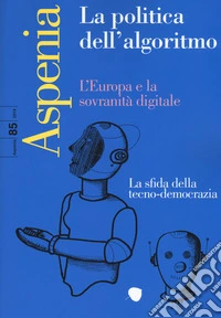 Aspenia (2019). Vol. 85: La politica dell'algoritmo libro