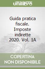 Guida pratica fiscale. Imposte indirette 2020. Vol. 1A libro