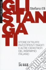 Gli stangati. Storie di truffe, investimenti traditi e altre catastrofi del risparmio italiano libro