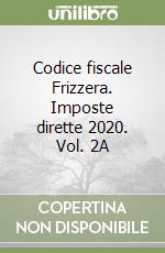 Codice fiscale Frizzera. Imposte dirette 2020. Vol. 2A