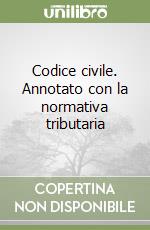 Codice civile. Annotato con la normativa tributaria