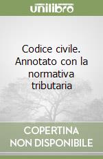 Codice civile. Annotato con la normativa tributaria libro