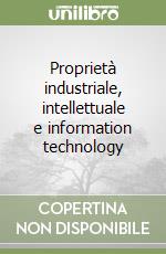 Proprietà industriale, intellettuale e information technology libro