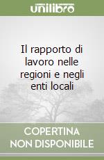 Il rapporto di lavoro nelle regioni e negli enti locali libro