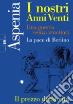 Aspenia (2020). Vol. 89: I nostri anni Venti. Una guerra senza vincitori. La pace di Berlino libro