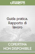 Guida pratica. Rapporto di lavoro libro