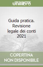 Guida pratica. Revisione legale dei conti 2021 libro