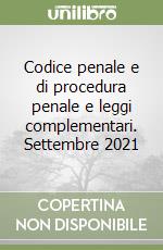 Codice penale e di procedura penale e leggi complementari. Settembre 2021