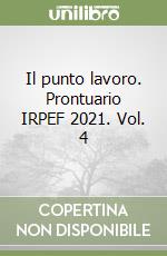 Il punto lavoro. Prontuario IRPEF 2021. Vol. 4 libro